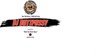 Dj Buttpussy's Got a Huge Asshole